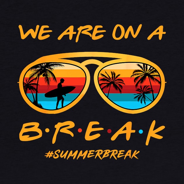 We Are On a Break Summer Break Sungles Last Day Of School by JennyArtist